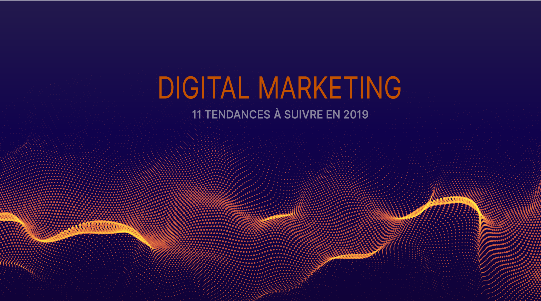 [Infographie] Les 11 tendances principales du Marketing Digital à surveiller en 2019